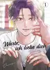 Warte, ich liebe dich Band 1